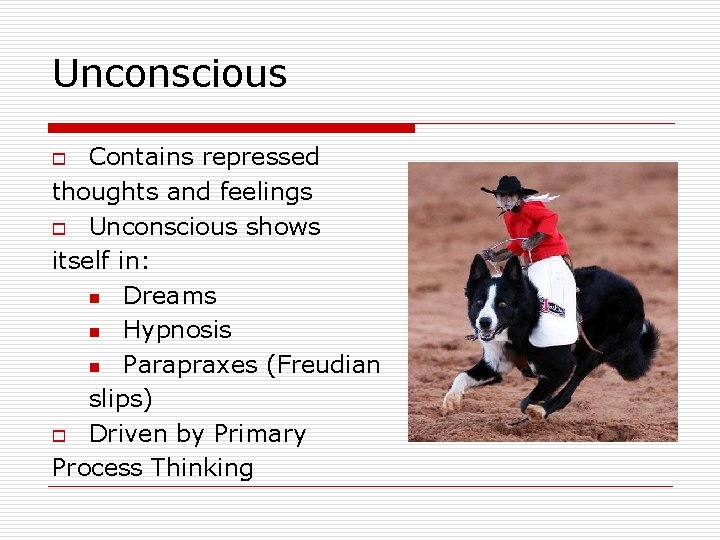 Unconscious Contains repressed thoughts and feelings o Unconscious shows itself in: n Dreams n