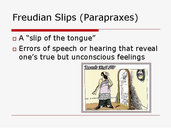 Freudian Slips (Parapraxes) o o A “slip of the tongue” Errors of speech or