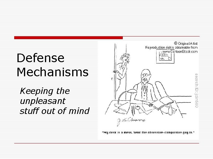Defense Mechanisms Keeping the unpleasant stuff out of mind 
