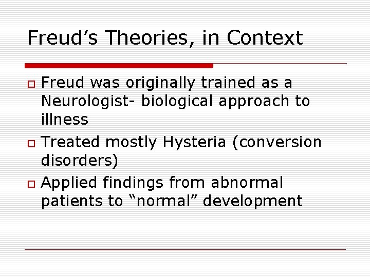 Freud’s Theories, in Context o o o Freud was originally trained as a Neurologist-