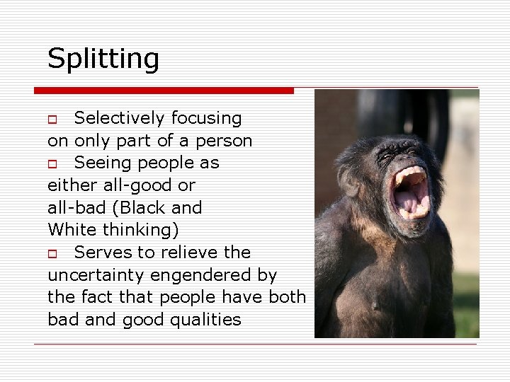 Splitting Selectively focusing on only part of a person o Seeing people as either