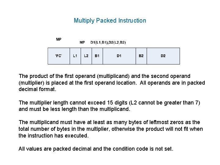 Multiply Packed Instruction The product of the first operand (multiplicand) and the second operand