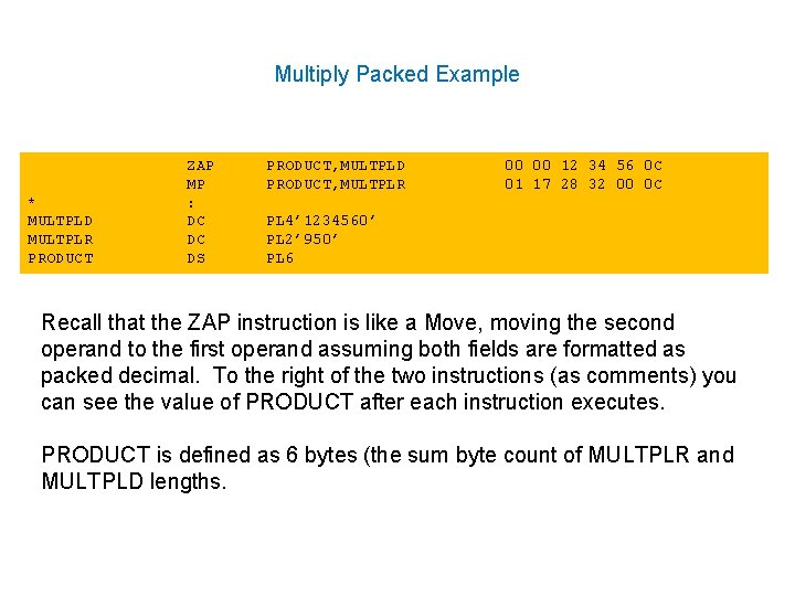 Multiply Packed Example * MULTPLD MULTPLR PRODUCT ZAP MP : DC DC DS PRODUCT,