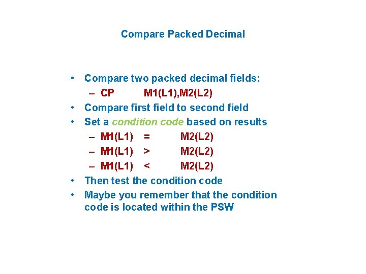 Compare Packed Decimal • Compare two packed decimal fields: – CP M 1(L 1),
