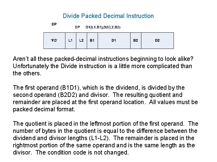 Divide Packed Decimal Instruction Aren’t all these packed-decimal instructions beginning to look alike? Unfortunately