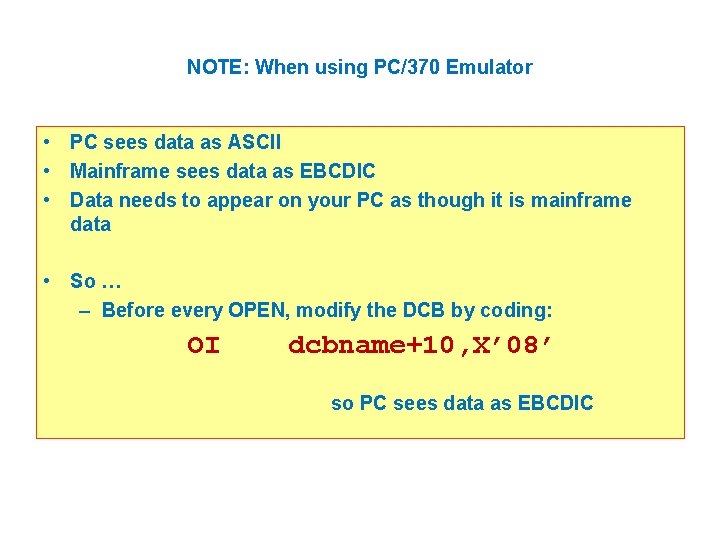 NOTE: When using PC/370 Emulator • PC sees data as ASCII • Mainframe sees