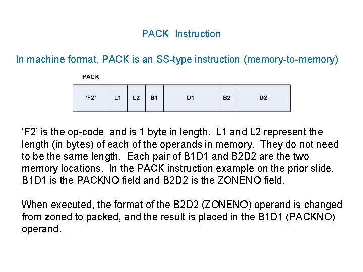 PACK Instruction In machine format, PACK is an SS-type instruction (memory-to-memory) ‘F 2’ is