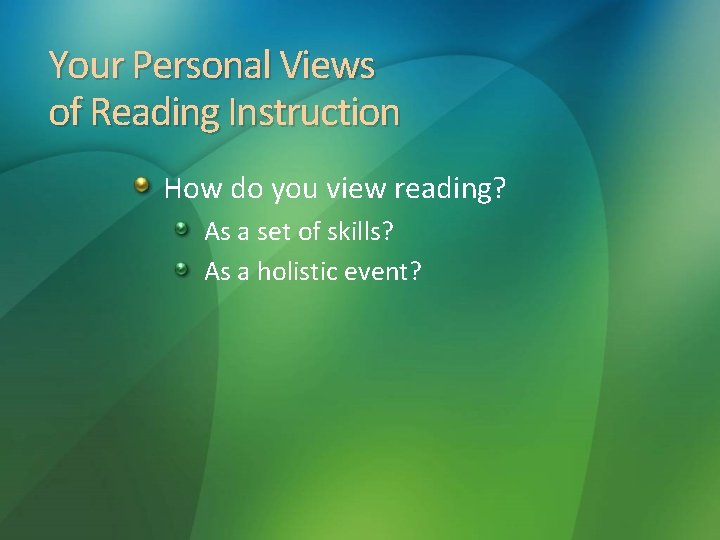 Your Personal Views of Reading Instruction How do you view reading? As a set