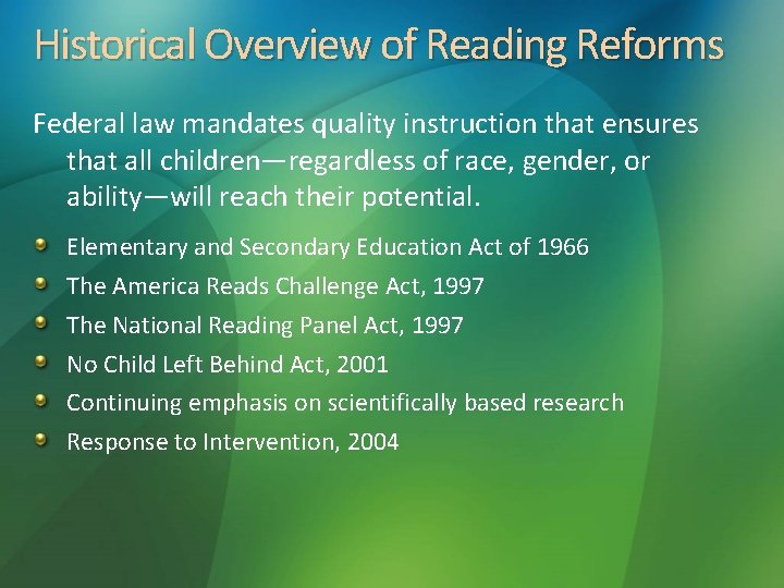 Historical Overview of Reading Reforms Federal law mandates quality instruction that ensures that all