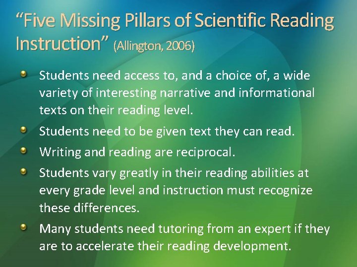 “Five Missing Pillars of Scientific Reading Instruction” (Allington, 2006) Students need access to, and