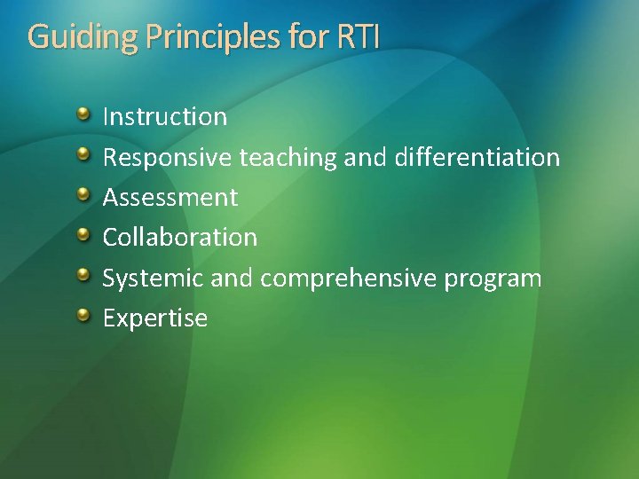 Guiding Principles for RTI Instruction Responsive teaching and differentiation Assessment Collaboration Systemic and comprehensive