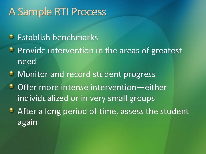 A Sample RTI Process Establish benchmarks Provide intervention in the areas of greatest need
