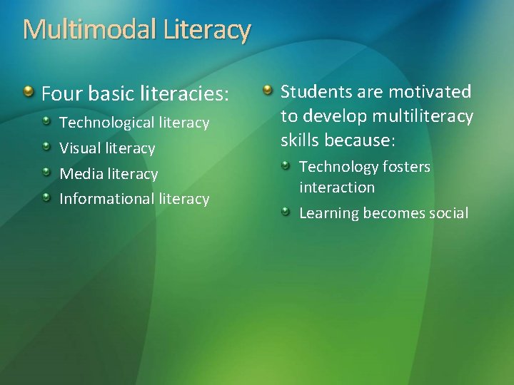 Multimodal Literacy Four basic literacies: Technological literacy Visual literacy Media literacy Informational literacy Students