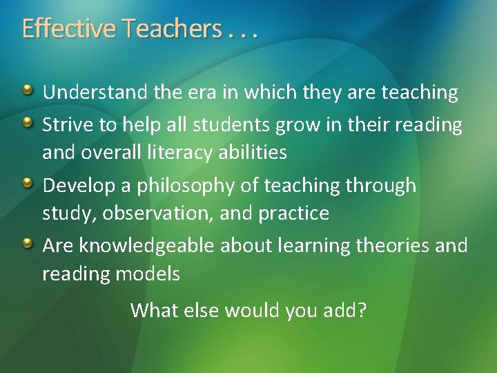 Effective Teachers. . . Understand the era in which they are teaching Strive to