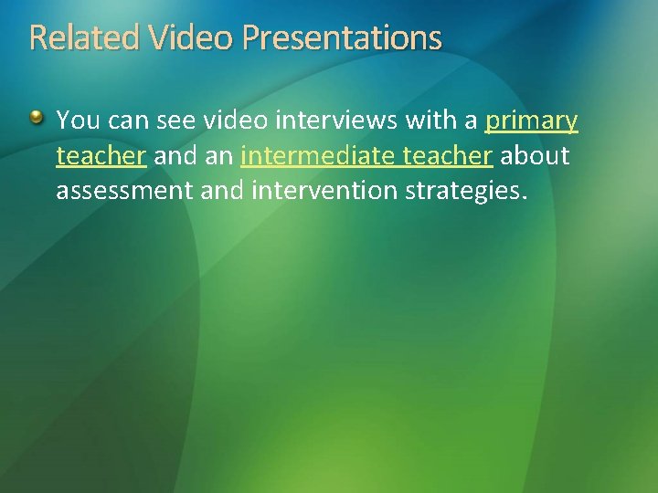Related Video Presentations You can see video interviews with a primary teacher and an