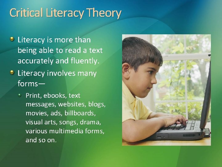 Critical Literacy Theory Literacy is more than being able to read a text accurately