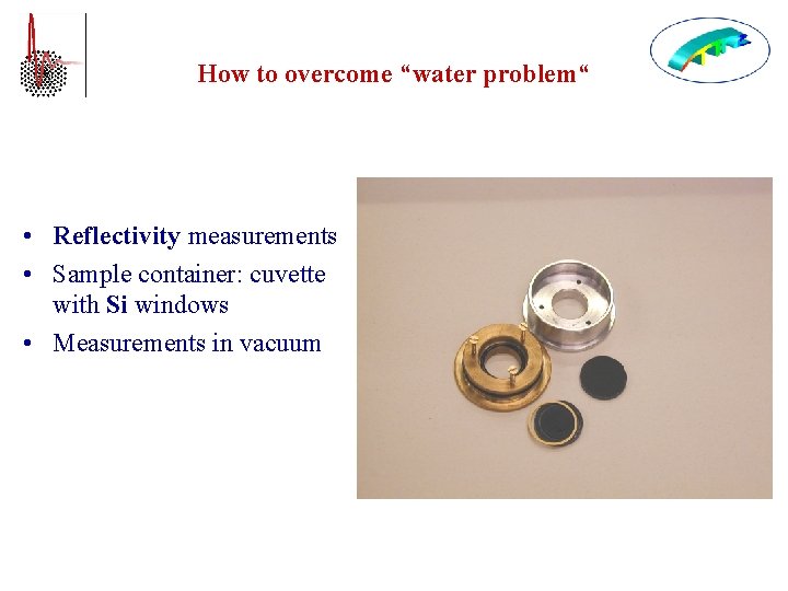 How to overcome “water problem“ • Reflectivity measurements • Sample container: cuvette with Si