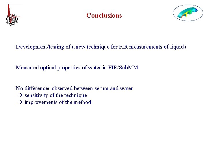 Conclusions Development/testing of a new technique for FIR measurements of liquids Measured optical properties