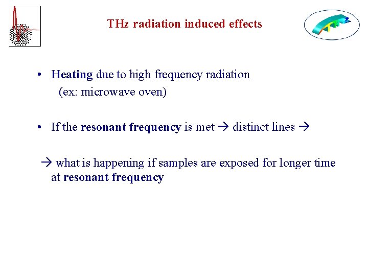 THz radiation induced effects • Heating due to high frequency radiation (ex: microwave oven)