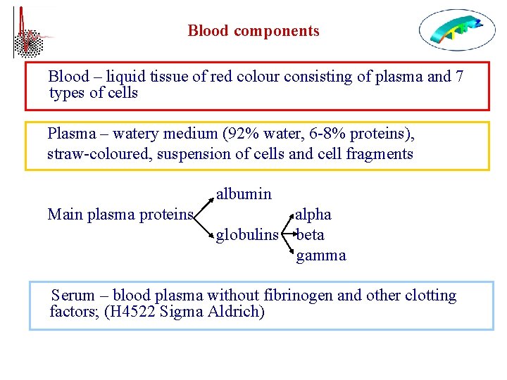 Blood components Blood – liquid tissue of red colour consisting of plasma and 7