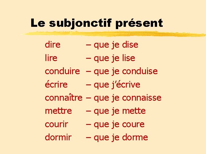 Le subjonctif présent dire lire conduire écrire connaître mettre courir dormir – – – Le subjonctif présent dire lire conduire écrire connaître mettre courir dormir – – –