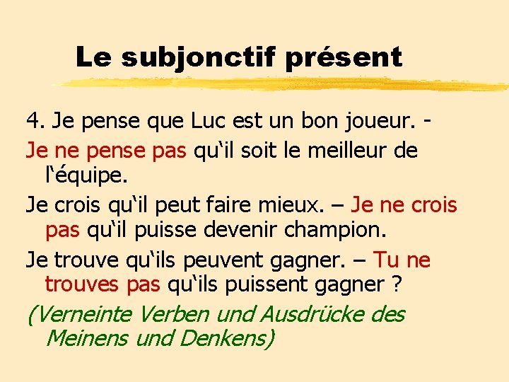 Le subjonctif présent 4. Je pense que Luc est un bon joueur. Je ne Le subjonctif présent 4. Je pense que Luc est un bon joueur. Je ne