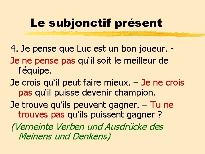 Le subjonctif présent 4. Je pense que Luc est un bon joueur. Je ne