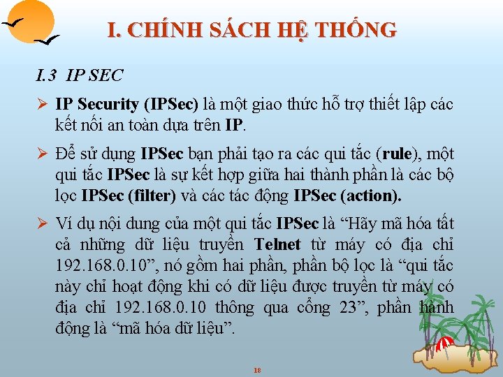 I. CHÍNH SÁCH HỆ THỐNG I. 3 IP SEC Ø IP Security (IPSec) là