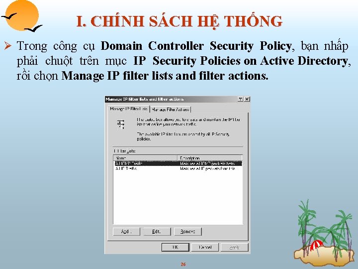 I. CHÍNH SÁCH HỆ THỐNG Ø Trong công cụ Domain Controller Security Policy, bạn