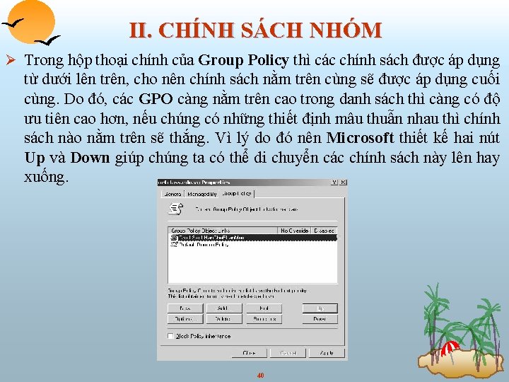 II. CHÍNH SÁCH NHÓM Ø Trong hộp thoại chính của Group Policy thì các