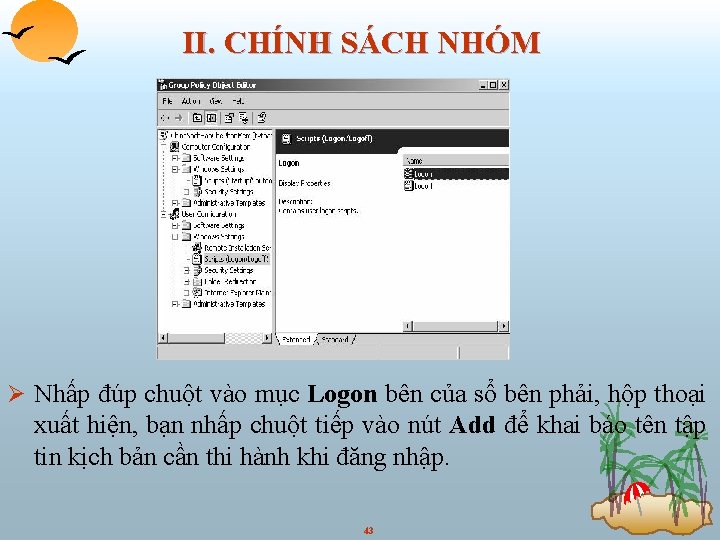 II. CHÍNH SÁCH NHÓM Ø Nhấp đúp chuột vào mục Logon bên của sổ