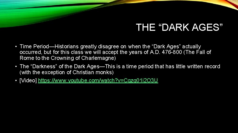 THE “DARK AGES” • Time Period—Historians greatly disagree on when the “Dark Ages” actually