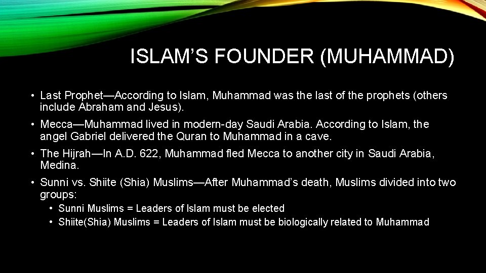 ISLAM’S FOUNDER (MUHAMMAD) • Last Prophet—According to Islam, Muhammad was the last of the