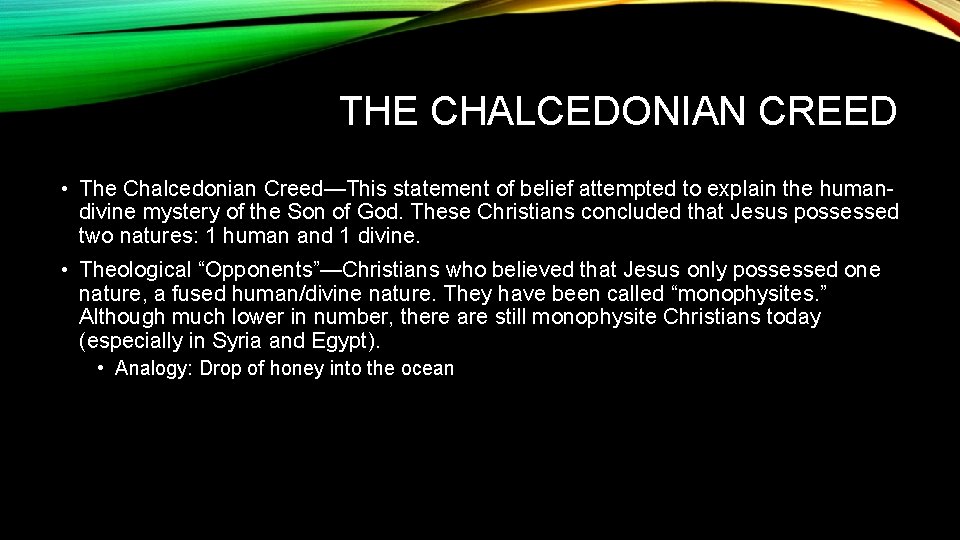 THE CHALCEDONIAN CREED • The Chalcedonian Creed—This statement of belief attempted to explain the