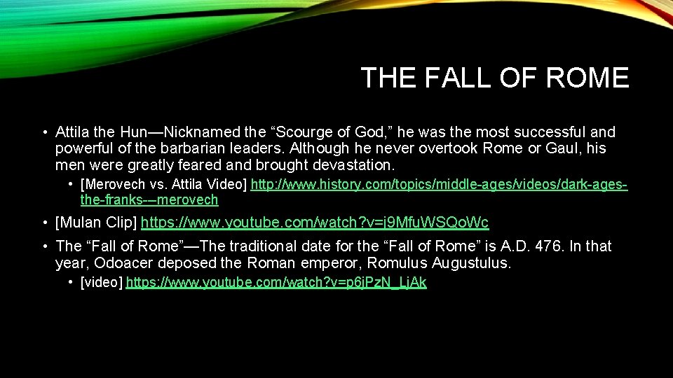 THE FALL OF ROME • Attila the Hun—Nicknamed the “Scourge of God, ” he