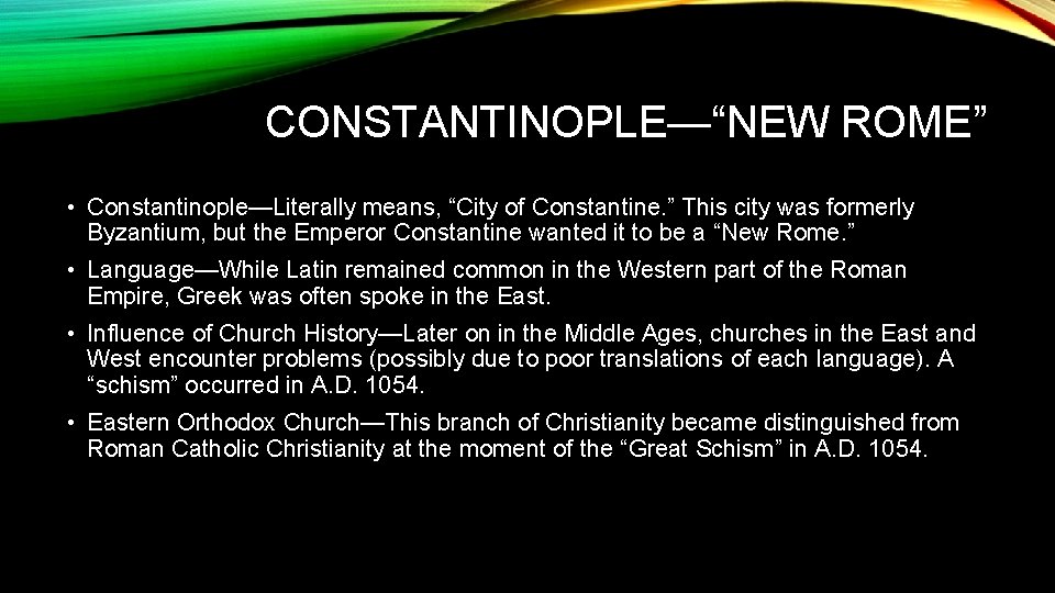 CONSTANTINOPLE—“NEW ROME” • Constantinople—Literally means, “City of Constantine. ” This city was formerly Byzantium,
