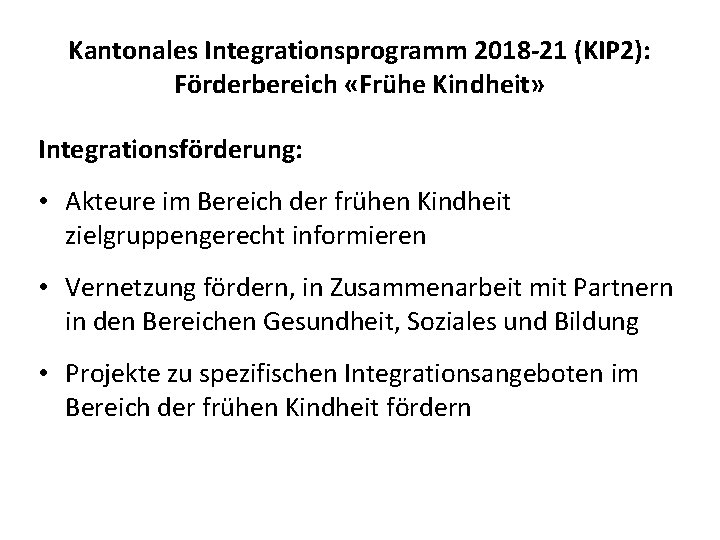 Kantonales Integrationsprogramm 2018 -21 (KIP 2): Förderbereich «Frühe Kindheit» Integrationsförderung: • Akteure im Bereich