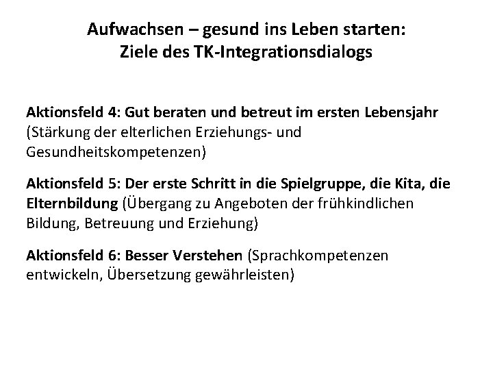 Aufwachsen – gesund ins Leben starten: Ziele des TK-Integrationsdialogs Aktionsfeld 4: Gut beraten und