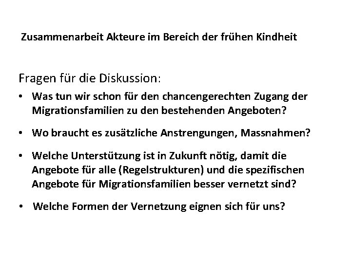 Zusammenarbeit Akteure im Bereich der frühen Kindheit Fragen für die Diskussion: • Was tun