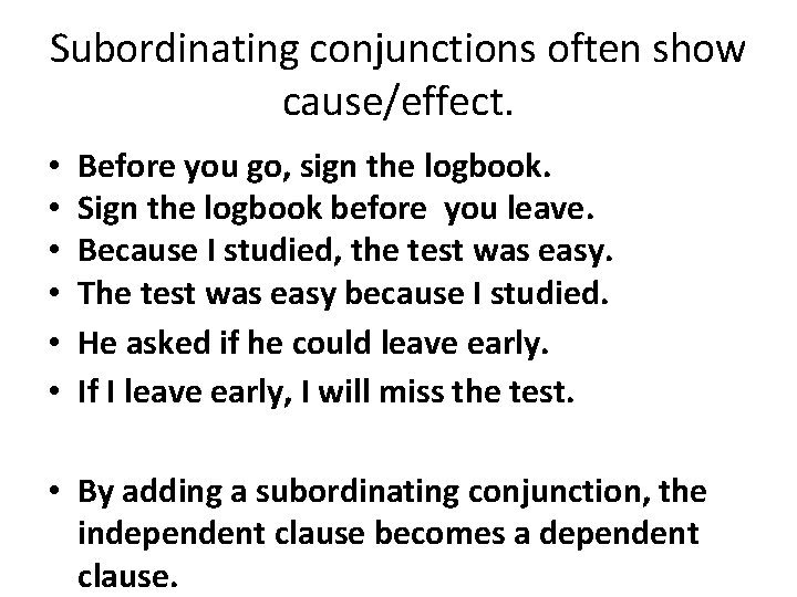 Subordinating conjunctions often show cause/effect. • • • Before you go, sign the logbook.