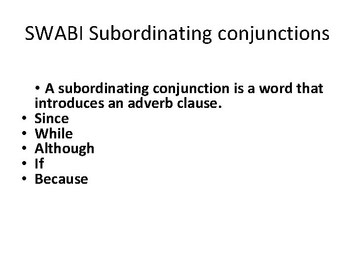 SWABI Subordinating conjunctions • • • A subordinating conjunction is a word that introduces