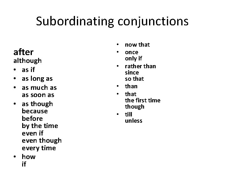 Subordinating conjunctions after although • as if • as long as • as much