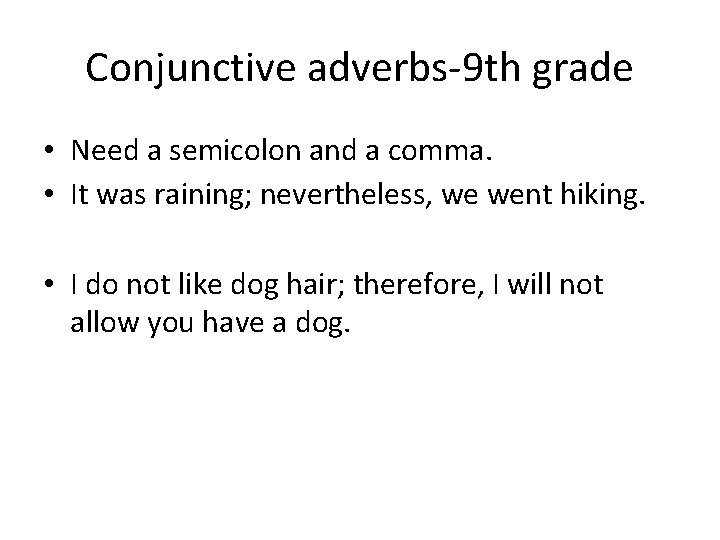 Conjunctive adverbs-9 th grade • Need a semicolon and a comma. • It was