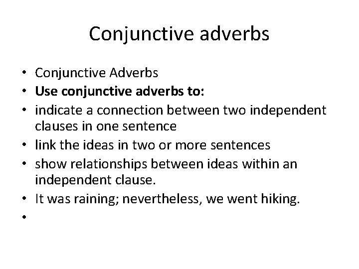 Conjunctive adverbs • Conjunctive Adverbs • Use conjunctive adverbs to: • indicate a connection