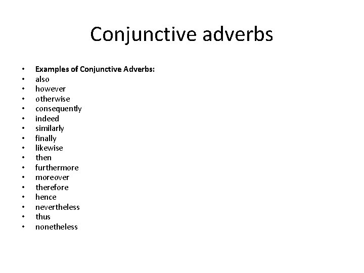 Conjunctive adverbs • • • • • Examples of Conjunctive Adverbs: also however otherwise