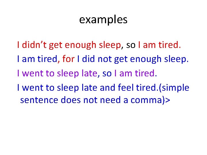 examples I didn’t get enough sleep, so I am tired, for I did not