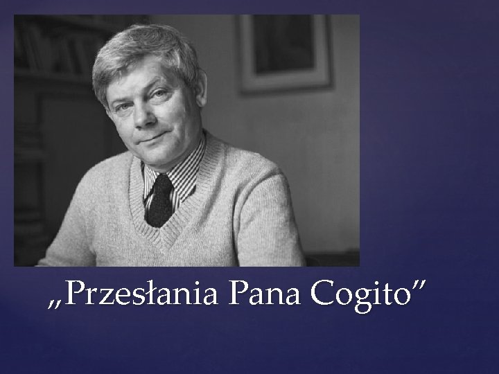 „Przesłania Pana Cogito” 