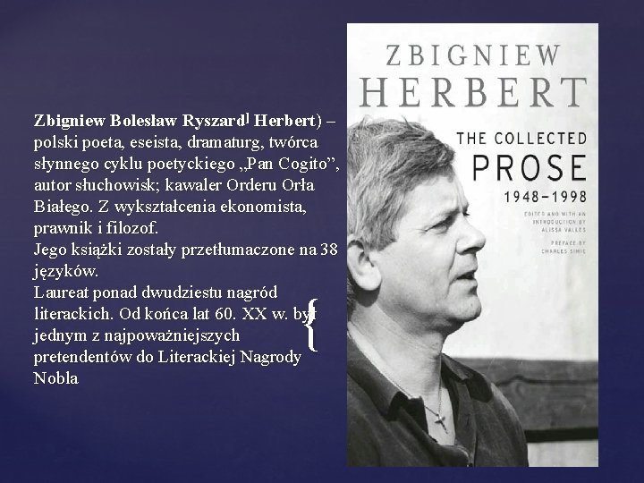 Zbigniew Bolesław Ryszard] Herbert) – polski poeta, eseista, dramaturg, twórca słynnego cyklu poetyckiego „Pan