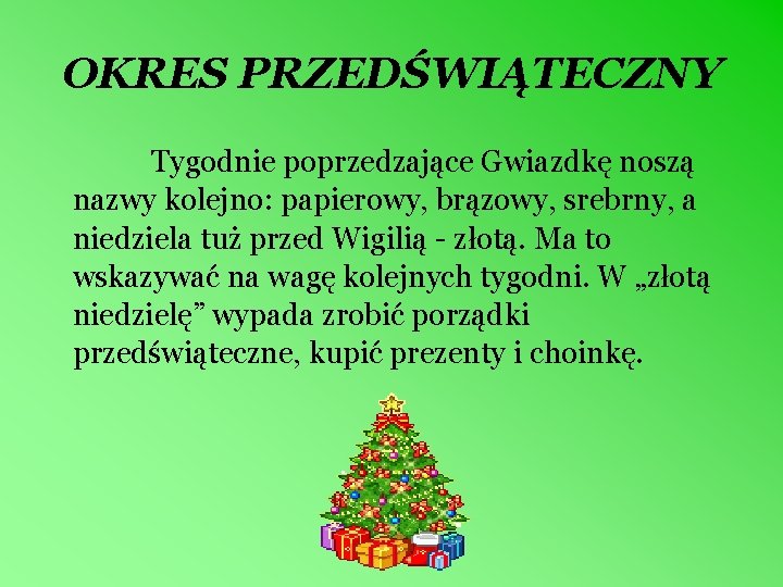 OKRES PRZEDŚWIĄTECZNY Tygodnie poprzedzające Gwiazdkę noszą nazwy kolejno: papierowy, brązowy, srebrny, a niedziela tuż