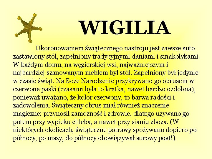 WIGILIA Ukoronowaniem świątecznego nastroju jest zawsze suto zastawiony stół, zapełniony tradycyjnymi daniami i smakołykami.